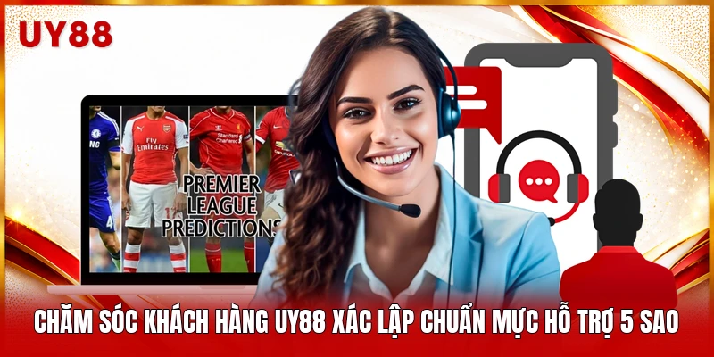 Chăm sóc khách hàng UY88 xác lập chuẩn mực hỗ trợ 5 sao