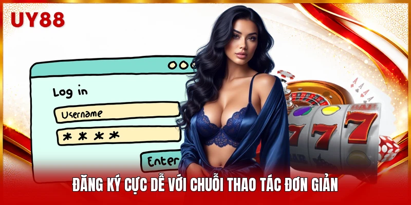 Đăng ký cực dễ với chuỗi thao tác đơn giản