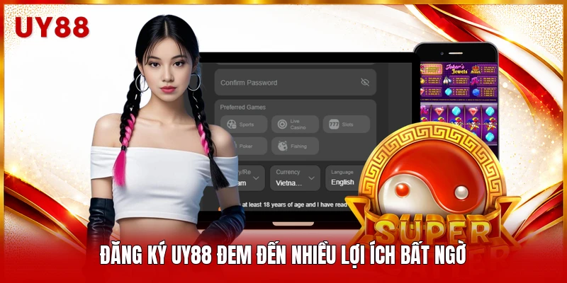 Đăng ký UY88 đem đến nhiều lợi ích bất ngờ
