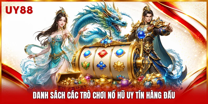 Danh sách các trò chơi nổ hũ uy tín hàng đầu