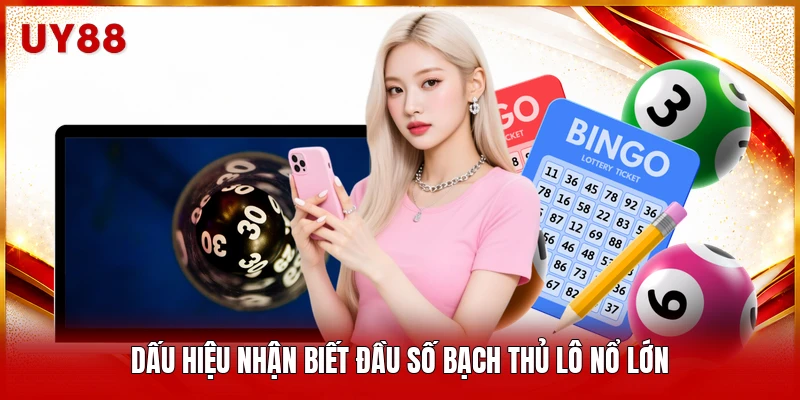 Dấu hiệu nhận biết đầu số Bạch Thủ Lô nổ lớn