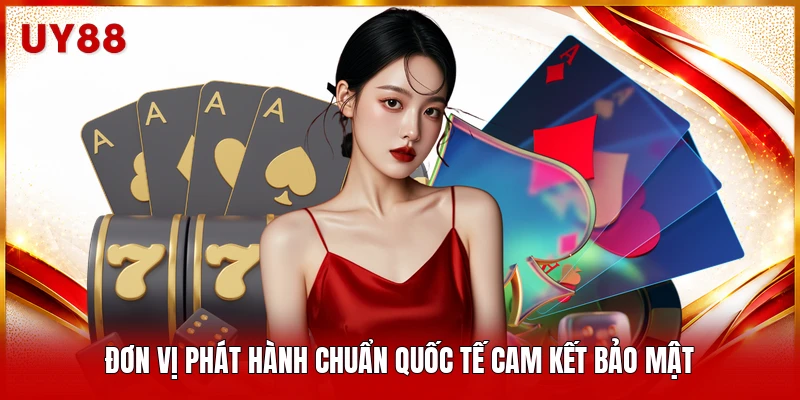 Đơn vị phát hành chuẩn quốc tế cam kết bảo mật 