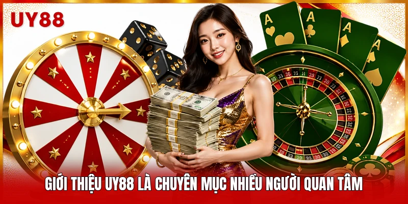 Giới thiệu UY88 là chuyên mục nhiều người quan tâm