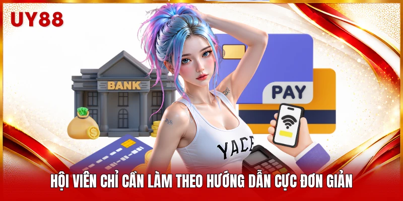 Hội viên chỉ cần làm theo hướng dẫn cực đơn giản