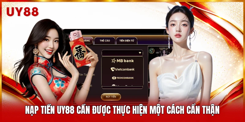 Nạp tiền UY88 cần được thực hiện một cách cẩn thận