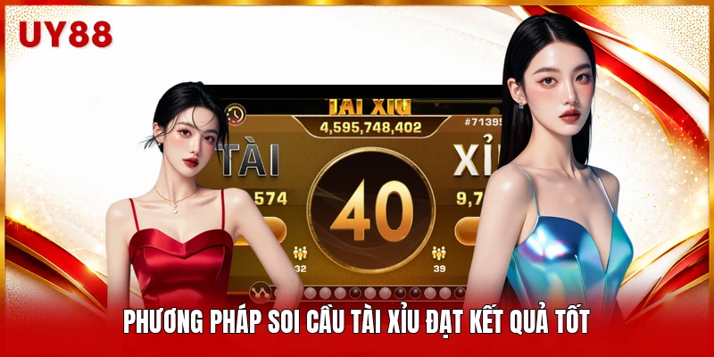 Phương pháp soi cầu tài xỉu đạt kết quả tốt