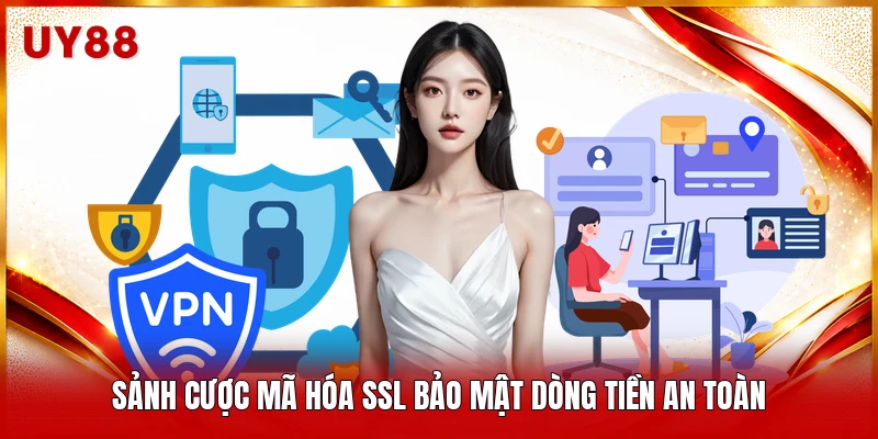 Sảnh cược mã hóa SSL bảo mật dòng tiền an toàn