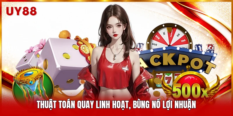 Thuật toán quay linh hoạt, bùng nổ lợi nhuận