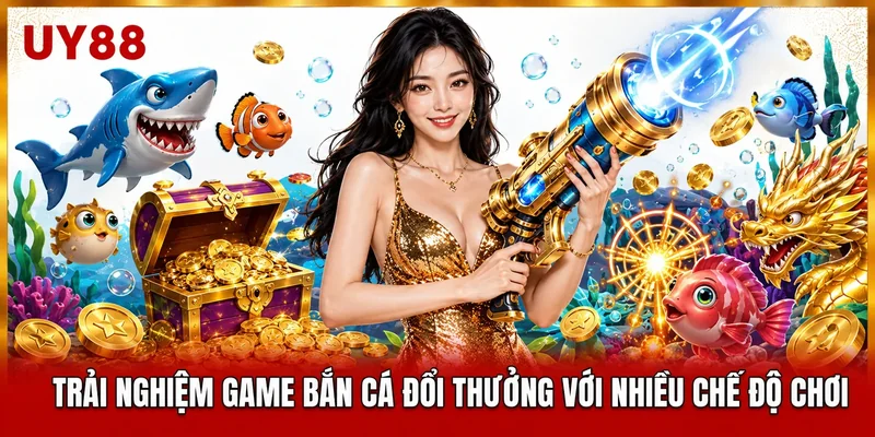 Trải nghiệm game bắn cá đổi thưởng với nhiều chế độ chơi