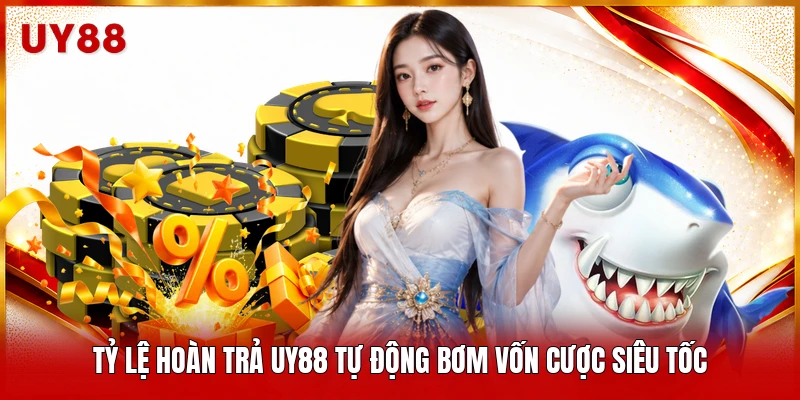 Tỷ lệ hoàn trả UY88 tự động bơm vốn cược siêu tốc