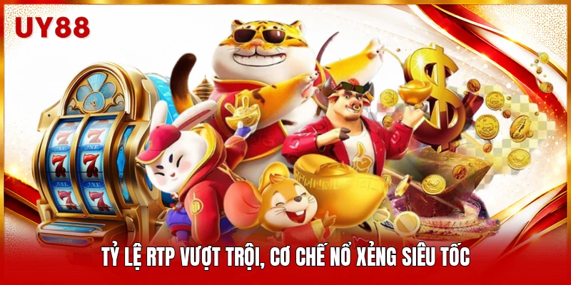 Tỷ lệ RTP vượt trội, cơ chế nổ xẻng siêu tốc