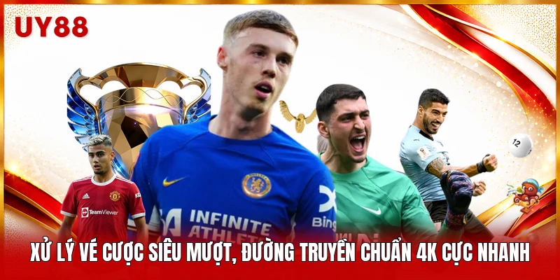 Xử lý vé cược siêu mượt, đường truyền chuẩn 4K cực nhanh